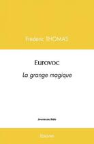 Couverture du livre « Eurovoc - la grange magique » de Frédéric Thomas aux éditions Edilivre