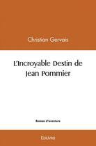 Couverture du livre « L'incroyable destin de jean pommier » de Christian Gervais aux éditions Edilivre