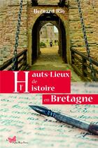 Couverture du livre « Hauts lieux de l'histoire en Bretagne » de Bernard Rio aux éditions Papillon Rouge