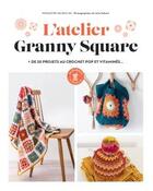 Couverture du livre « L'atelier granny squares : plus de 20 projets au crochet pop et vitaminés... » de Francoise Vauzeilles aux éditions Marabout