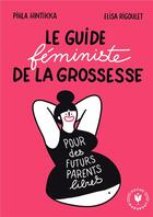 Couverture du livre « Le guide féministe de la grossesse : pour des futurs parents libres » de Pihla Hintikka et Elisa Rigoulet aux éditions Marabout
