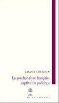 Couverture du livre « La psychanalyse française captive du politique » de Jacquy Chemouni aux éditions Beauchesne