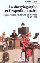 Couverture du livre « La dactylographe et l'expeditionnaire - histoire des employes de bureau 1890-1930 » de Delphine Gardey aux éditions Belin