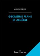 Couverture du livre « Géométrie plane et algèbre » de Laurent Lafforgue aux éditions Hermann