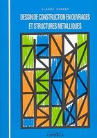 Couverture du livre « Dessin de construction en ouvrages et structures métalliques » de Claude Corbet aux éditions Casteilla