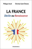 Couverture du livre « La France : déclin ou renaissance » de Christian Saint-Etienne et Philippe Ansel aux éditions Economica