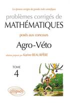 Couverture du livre « Mathematiques agro-veto - bcpst - tome 4 2010-2012 + sujets complementaires » de Karine Beaurpere aux éditions Ellipses