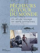 Couverture du livre « Pêcheurs autour du monde ; un an de voyage en mers lointaines » de Guillaume Daoulas et Gilles Dufraisse et Merce Cartanya Arcediano aux éditions La Martiniere