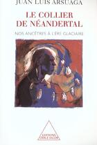 Couverture du livre « Le collier de neandertal - nos ancetres a l'ere glaciaire » de Juan Luis Arsuaga aux éditions Odile Jacob