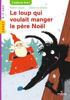 Couverture du livre « Le loup qui voulait manger le Père Noël » de Robert Ayats et Claire Le Grand aux éditions Milan