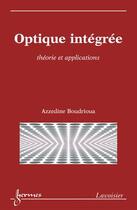 Couverture du livre « Optique intégrée ; théorie et applications » de Boudrioua aux éditions Hermes Science Publications