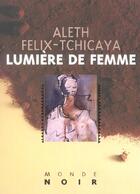Couverture du livre « Lumière de femme » de Aleth Felix-Tchicaya aux éditions Hatier
