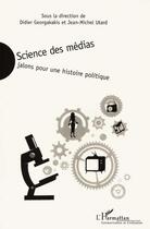 Couverture du livre « Science des medias - jalons pour une histoire politique » de  aux éditions L'harmattan