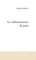 Couverture du livre « Le collectionneur de joies » de Nicolas Marcellin aux éditions Editions Le Manuscrit