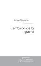 Couverture du livre « L'embryon de la guerre » de Janine Stephan aux éditions Editions Le Manuscrit