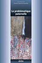 Couverture du livre « Problematique paternelle (la) » de Zaouche-Gaudron Chan aux éditions Eres