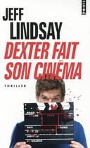 Couverture du livre « Dexter fait son cinéma » de Jeff Lindsay aux éditions Points