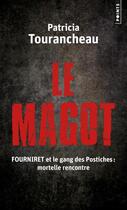 Couverture du livre « Le magot ; Fourniret et le gang des postiches : mortelle rencontre » de Patricia Tourancheau aux éditions Points