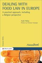 Couverture du livre « Dealing with food law in europe - a practical approach, including a belgian perspective » de Aude Mahy aux éditions Bruylant