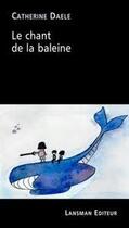 Couverture du livre « Le chant de la baleine » de Catherine Daele aux éditions Lansman