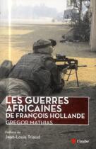 Couverture du livre « Les guerres africaines de Francois Hollande » de Gregor Mathias aux éditions Editions De L'aube
