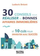 Couverture du livre « 30 conseils pour réaliser de bonnes affaires immobilières et 10 clés pour investir avec succès » de Ludovic Breant aux éditions Maxima