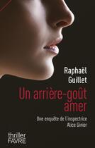 Couverture du livre « Un arrière-goût amer : Une enquête de l'inspectrice Alice Ginier » de Raphael Guillet aux éditions Favre