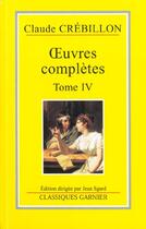 Couverture du livre « Oeuvres complètes t.4 » de Claude Crebillon aux éditions Garnier
