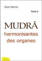 Couverture du livre « Mudras harmonisantes des organes t.4 » de Serge Villecroix aux éditions Ambre