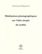 Couverture du livre « Méditations photographiques sur l'idée simple de nudité » de Hocquard Emma aux éditions P.o.l