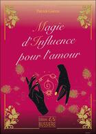 Couverture du livre « Magie d'influence pour l'amour » de Patrick Guerin aux éditions Bussiere