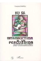 Couverture du livre « Ku Sâ ; introduction à la percussion africaine » de Francois Fampou aux éditions L'harmattan