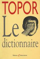 Couverture du livre « Topor le dictionnaire » de Laurent Gervereau aux éditions Alternatives