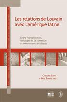 Couverture du livre « Les relations de Louvain avec l'Amérique latine : Entre évangélisation, théologie de la libération et mouvements étudiants » de Paul Servais et Caroline Sappia aux éditions Academia