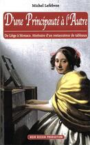 Couverture du livre « Principauté à l'Autre (D'une) : De Liège à Monaco, itinéraire d'un restaurateur de tableaux » de Michel Lefebvre aux éditions Noir Dessin