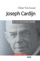 Couverture du livre « Joseph Cardijn » de Claire Van Leeuw aux éditions Fidelite