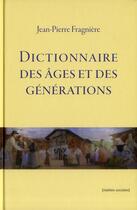 Couverture du livre « Dictionnaire des ages et des generations » de Fragniere J-P. aux éditions Realites Sociales