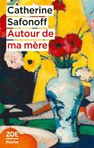 Couverture du livre « Autour de ma mère » de Catherine Safonoff aux éditions Zoe