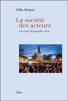 Couverture du livre « La société des acteurs ; les voix du monde vécu » de Gilles Senecal aux éditions Liber