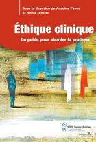 Couverture du livre « Éthique clinique ; un guide pour aborder la pratique » de Antoine Payot et Annie Janvier aux éditions Sainte Justine