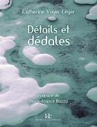 Couverture du livre « Détails et dédales » de Voyer-Leger Catherin aux éditions Editions Somme Toute