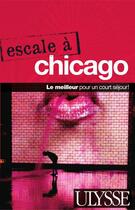 Couverture du livre « Escale à Chicago ; le meilleur pour un court séjour » de Claude Morneau aux éditions Ulysse