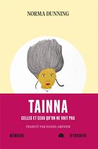 Couverture du livre « Tainna : celles et ceux qu'on ne voit pas » de Norma Dunning aux éditions Memoire D'encrier