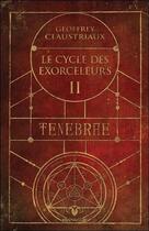 Couverture du livre « Le cycle des exorceleurs t.2 ; ténèbre » de Geoffrey Claustriaux aux éditions Ada