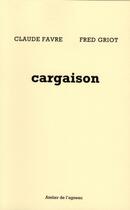 Couverture du livre « Cargaison » de Claude Favre et Fred Griot aux éditions Atelier De L'agneau