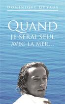 Couverture du livre « Quand je serai seul avec la mer » de Guyaux Dominique aux éditions Biovie