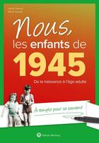 Couverture du livre « Nous, les enfants de : 1945 ; De la naissance à l'âge adulte » de Marie Tourres et Herve Tourres aux éditions Wartberg