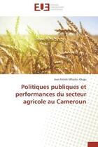 Couverture du livre « Politiques publiques et performances du secteur agricole au cameroun » de Mfoulou Olugu J P. aux éditions Editions Universitaires Europeennes