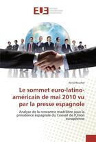 Couverture du livre « Le sommet euro-latino-americain de mai 2010 vu par la presse espagnole » de Beucher Alicia aux éditions Editions Universitaires Europeennes