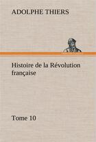 Couverture du livre « Histoire de la revolution francaise, tome 10 » de Adolphe Thiers aux éditions Tredition